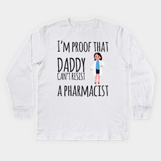 I'm proof daddy can't resist a pharmacist Kids Long Sleeve T-Shirt